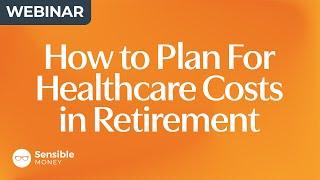 How to Plan for Healthcare Costs in Retirement 2024: Full Webinar + Q&A