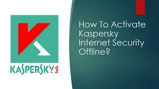 How To Activate Kaspersky Internet Security Offline