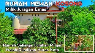 Penampakan Rumah Mewah Kosong Milik Juragan Emas 20 Tahun Lebih Terbengkalai Begitu Saja