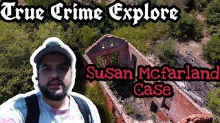 True Crime Explore- The Susan Mcfarland Murder *location body was found*