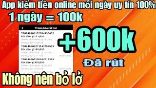 Kiếm tiền online app kiếm tiền mỗi ngày uy tín 1 ngày = 100k, +600000đ đã rút quá ngon