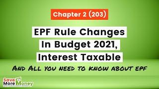 Chapter 2 (203): EPF Rule Changes in Budget 2021 - Interest Taxable - All you need to know