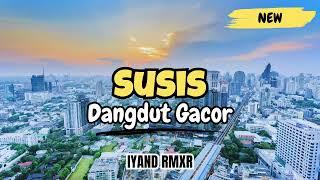 DANGDUT GACOR  SUSIS ( Suami takut Istri ) || IYAND RMXR _ NEW 2024