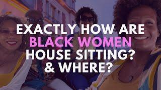 Black Women Are House Sitting to Travel the World! How??