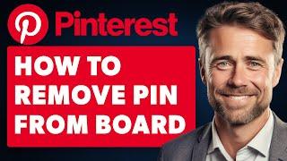 How To Remove Pin From Pinterest Board (Full 2024 Guide)