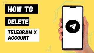 How to Delete Telegram X Account? Permanently Delete Telegram X Account