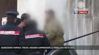 AGGRESSIONE PARROCO, TREVISI: «BISOGNA COMPRENDERE LE FRAGILITA'» | 16/12/2024