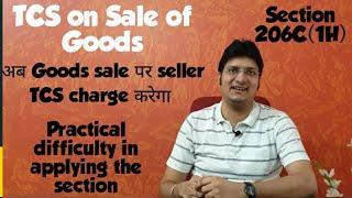 TCS on sale of Goods | New Section 206C(1H) | Intricacies | Tax collected at source on sale of goods