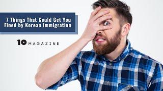 7 Things That Could Get You Fined By Korean Immigration