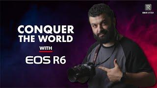 Conquer the World with EOS R6