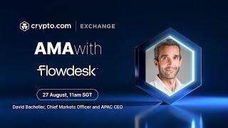 Live AMA with David Bachelier, Chief Markets Officer and APAC CEO at Flowdesk | Crypto.com