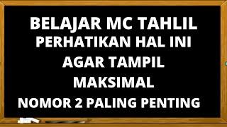 BELAJAR MC TAHLIL! PERHATIKAN HAL INI AGAR TAMPIL MAKSIMAL NOMOR 2 PALING PENTING