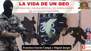 LA VIDA DE UN GEO. Historia del Grupo Especial de Operaciones de la Policia Nacional *Miguel Jarque*
