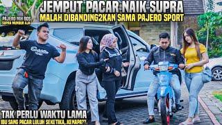 BOS MUDA JEMPUT PACAR NAIK SUPRA!! MAMA SANG PACAR BANDINGKAN DENGAN PAJERO SPORT!! Tapi..