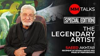 The Legendary Artist I Saeed Akhtar | Special Edition | MM Talks | لیجنڈری آرٹسٹ