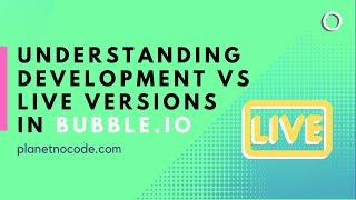 Understanding Development vs Live versions in Bubble | Bubble.io Tutorials | Planetnocode.com
