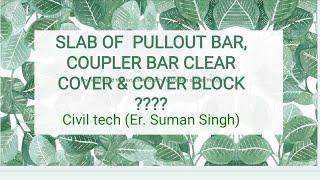 slab of pullout bar and coupler bar clear cover || Used of cover block???????