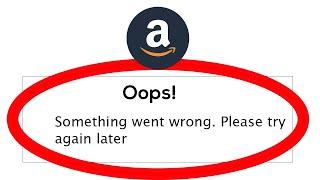 How to Fix Amazon Assistant - Oops Something Went Wrong. Please try again Later on Android & Ios