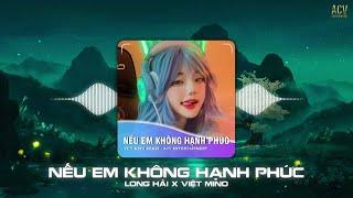 NẾU EM KHÔNG HẠNH PHÚC ( VIỆT MINO REMIX ) - LONG HẢI | Ở Bên Ai Liệu Em Có Thấy Vui Remix TikTok