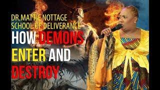 HOW DEMONS ENTER & DESTROY || DR. MATTIE NOTTAGE SCHOOL OF DELIVERANCE