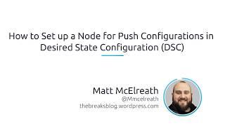 How To Set Up A Node For Push Configurations In Desired State Configuration (DSC)