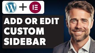 How to Add or Edit a Custom Sidebar in WordPress Using Elementor Plugin (Full 2024 Guide)