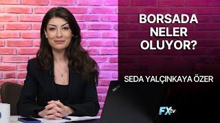 Borsada Neler Oluyor? | Hisse Radar | Seda Yalçınkaya Özer