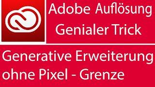 Photoshop KI - Generative Erweiterung in voller Auflösung - Keine Pixel Grenze