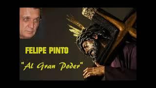 Felipe Pinto - Al Gran Poder