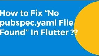 Resolve Error pubspec.yaml not Found | Most Annoying flutter error | for beginners in 1 min 