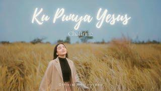 Ku Punya Yesus - Chattrine | Official Music Video |