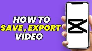 How To Save And Export Video From Capcut (2024)