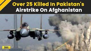 More Than 25 Killed In Pakistan Air Strike On Taliban Positions In Afghanistan | Breaking News