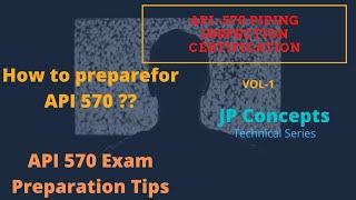 HOW TO PREPARE FOR API 570 PIPING INSPECTOR CERTIFICATION ?| JP CONCEPTS | TECHNICAL SERIES  |