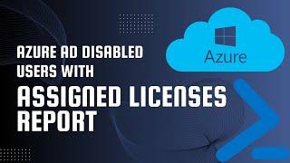 Azure AD Disabled Users with Assigned Licenses Report