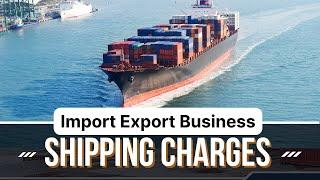 Shipping Charges In Import Export Business | Optimize Shipping Cost | OTHC | DTHC | TTHC | Shipping.