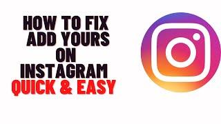 how to fix add yours on instagram,how to fix the add yours feature on instagram