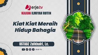 (02/01/25)#001 KIAT-KIAT MERAIH HIDUP BAHAGIA - Ustadz Zulkhairi, Lc.