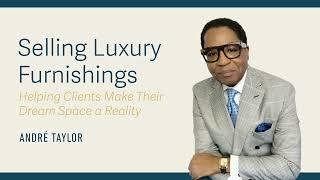 Selling Luxury Furniture: Andre Taylor