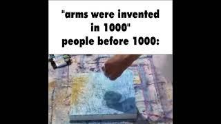 "arms were invented in 1000"