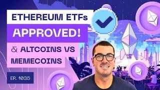 Ethereum ETFs Approved & Altcoins vs Memecoins