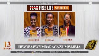 EPISODE 13: UBWOBA BW ' IMBARANGA Z'UMWIJIMA | FEAR FREE LIFE SERIES.