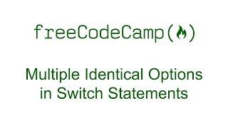 Multiple Identical Options in Switch Statements - Free Code Camp