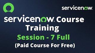 ServiceNow Course Training - Full Session 7 | ServiceNow Paid Course For Free | Zaid From Hyd