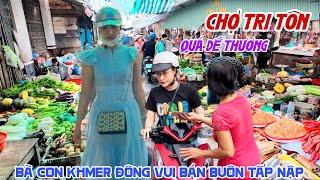 Quá Dễ Thương Bà Con KHMER CHỢ TRI TÔN AN GIANG - ĐÔNG ĐÚC KHU NHÀ LỒNG TOÀN ĐẶC SẢN VÙNG NÚI | KPVL