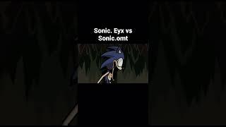 Sonic eyx vs Sonic.omt