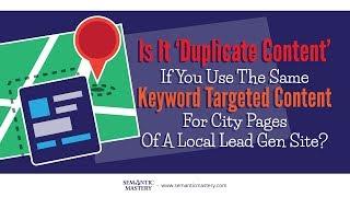 Is It Duplicate Content If You Use The Same Keyword Targeted Content For City Pages?