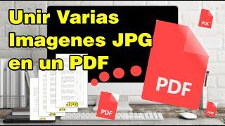 Como Unir varias Imagenes JPG en un solo Archivo PDF  (JPG a PDF)