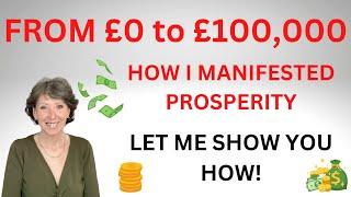 MANIFESTING. FROM £0 to £100k. HOW I MANIFESTED PROSPERITY! LET ME SHOW YOU HOW!