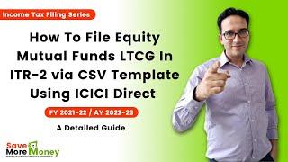 How To File Equity MF LTCG In ITR-2 via CSV Template Using ICICI Direct | FY21-22 AY22-23 | Nishant